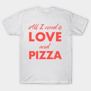 All I need is love and pizza T-Shirt